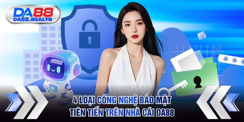 4 loại công nghệ bảo mật tiên tiến trên nhà cái DA88
