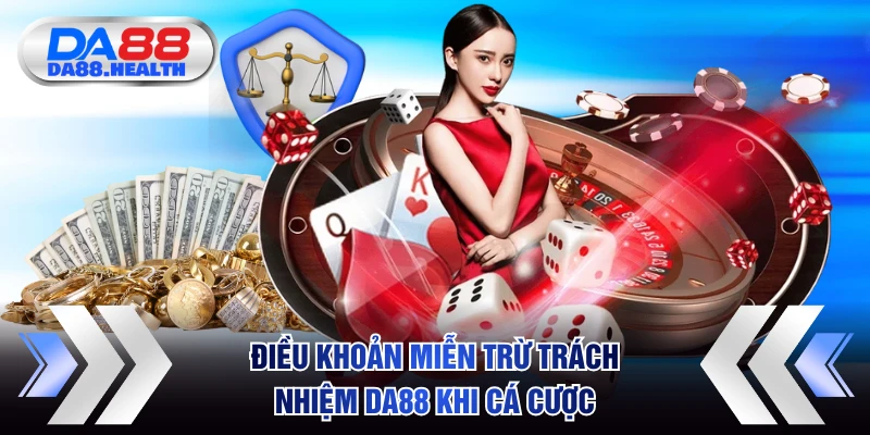 Điều khoản miễn trừ trách nhiệm DA88 khi cá cược