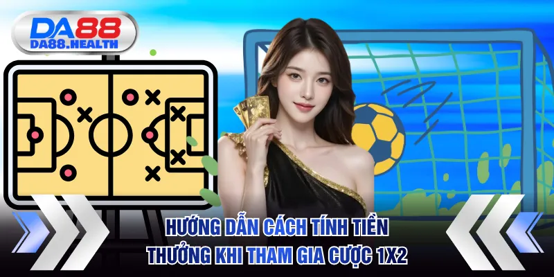 Hướng dẫn cách tính tiền thưởng khi tham gia cược 1x2