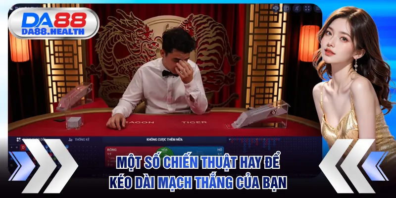 Một số chiến thuật hay để kéo dài mạch thắng của bạn