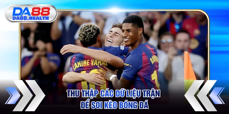 Thu thập các dữ liệu trận để soi kèo bóng đá