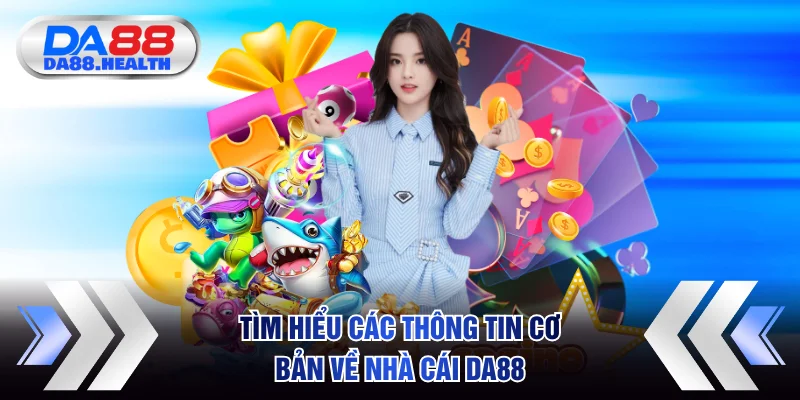 Tìm hiểu các thông tin cơ bản về nhà cái DA88